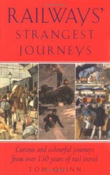 Railways Strangest Journeys: Extraordinary But True Stories from Over 150 Years of Rail Travel (Strangest)