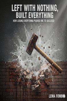 Paperback Left With Nothing, Built Everything, How Losing Everything Pushed me to Succeed Book