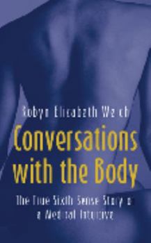 Paperback Conversations with the Body: The True Sixth Sense Story of a Medical Intuitive Book