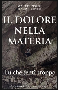 IL DOLORE DELLA MATERA: Tu che senti troppo (Italian Edition)
