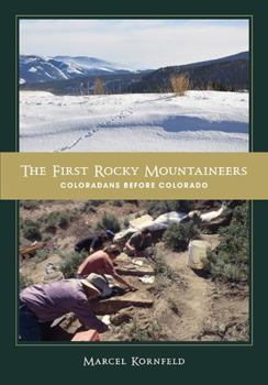 Paperback The First Rocky Mountaineers: Coloradans Before Colorado Book