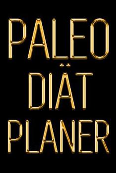 Paperback Paleo Diät Planer: Ein täglicher Paleo Essensplaner, um ein besseres Du zu pflegen Einen Tag nach dem anderen abnehmen Schwarz & Gold Pal [German] Book