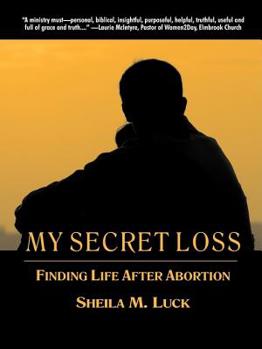 Paperback My Secret Loss: Finding Life After Abortion Book