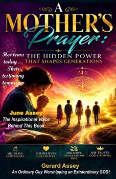 A Mother’s Prayer: The Hidden Power That Shapes Generations: #PrayingMotherBook #ChristianMotherhoodAndPrayer #PowerOf AMother’sPrayer #ChristianParentingForMothers #BiblicalMotherhoodBook