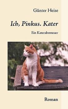 Paperback Ich, Pinkus. Kater: Ein Katerabenteuer [German] Book