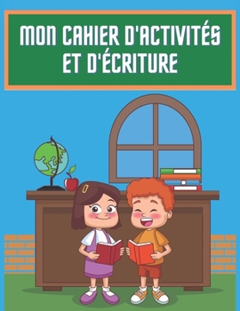 Mon cahier d'activités et d'écriture: Coloriage l'alphabet & les animaux, apprendre à tracer les lettres et pages d'écriture adaptées aux enfants