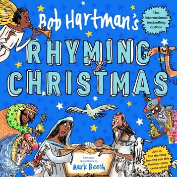 Bob Hartman's Rhyming Christmas: The Nativity Story Told as a Poem, with Fun-Filled Pictures and Pages to Colour in