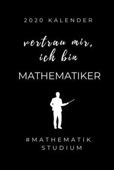 2020 KALENDER VERTRAU MIR, ICH BIN MATHEMATIKER #MATHEMATIKSTUDIUM: A5 Geschenkbuch ERFOLGSJOURNAL 2020 Mathematik Studium | Notizbuch für ... | Erstes Semester Mathe (German Edition)
