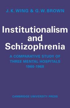 Paperback Institutionalism and Schizophrenia: A Comparative Study of Three Mental Hospitals 1960-1968 Book