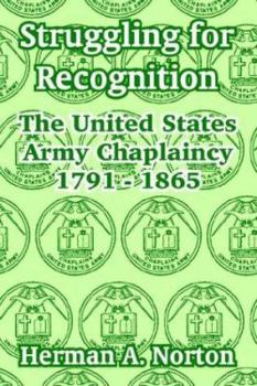 Paperback Struggling for Recognition: The United States Army Chaplaincy 1791 - 1865 Book