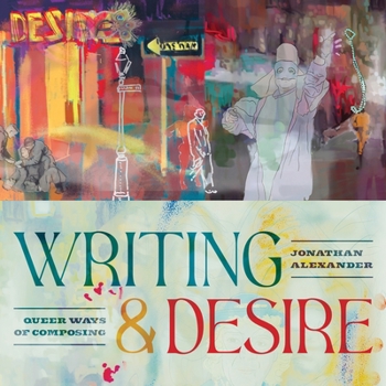 Hardcover Writing and Desire: Queer Ways of Composing Book