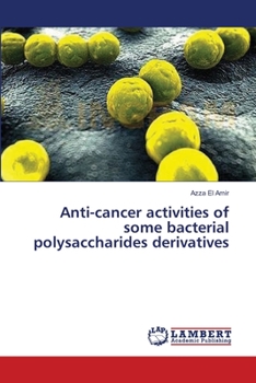 Paperback Anti-cancer activities of some bacterial polysaccharides derivatives Book