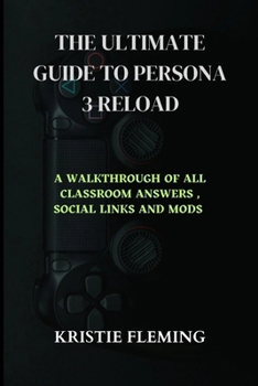 Paperback The Ultimate Guide to Persona 3 Reload: A Walkthrough of All Classroom Answers, Social Links and Mods Book