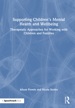 Supporting Children’s Mental Health and Wellbeing: Therapeutic Approaches for Working with Children and Families