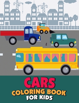 Paperback Cars Coloring Book for Kids: Cars, Supercars, Trucks, Tractors, Ambulances, Cranes, Buses and Many More Designs for Kids. Hours of Coloring Fun of Book