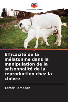 Paperback Efficacité de la mélatonine dans la manipulation de la saisonnalité de la reproduction chez la chèvre [French] Book