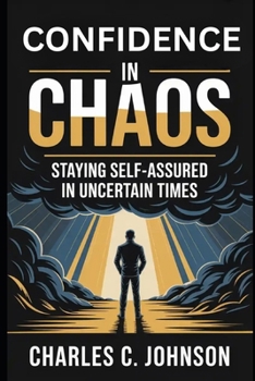 Paperback Confidence in Chaos: Staying Self-Assured in Uncertain Times Book