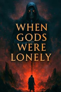 When Gods Were Lonely