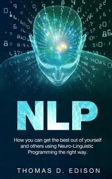 Paperback Nlp: How you can get the best out of yourself and others using Neuro-Linguistic Programming the right way Book