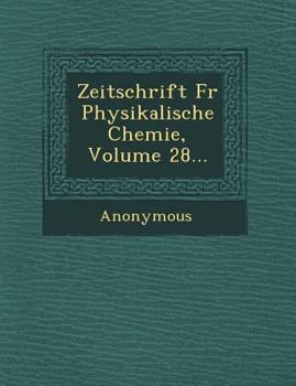 Paperback Zeitschrift Fur Physikalische Chemie, Volume 28... [German] Book