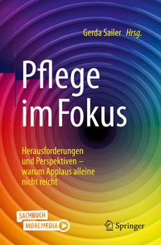 Paperback Pflege Im Fokus: Herausforderungen Und Perspektiven - Warum Applaus Alleine Nicht Reicht [German] Book