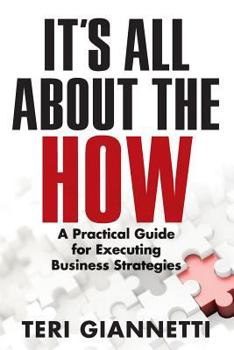 Paperback It's All About the How: A Practical Guide for Executing Business Strategies Book