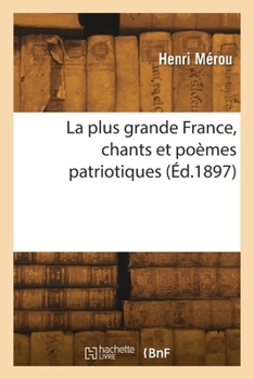 Paperback La plus grande France, chants et poèmes patriotiques [French] Book