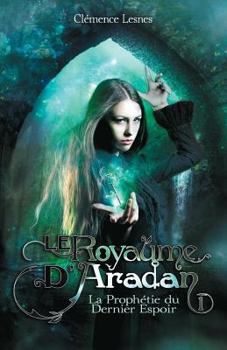 Paperback Le royaume d'Aradan: Tome I - La Prophétie du Dernier Espoir [French] Book