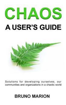 Paperback Chaos, a User's Guide: Solutions for Developing Ourselves, our Communities and Organizations in a Chaotic World Book