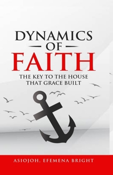 Paperback Dynamics of Faith: The Key To The House That Grace Built Book