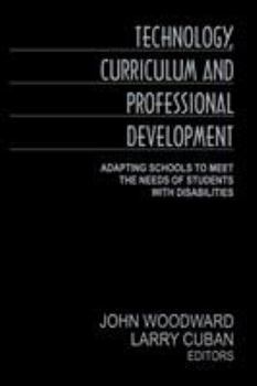 Hardcover Technology, Curriculum, and Professional Development: Adapting Schools to Meet the Needs of Students With Disabilities Book
