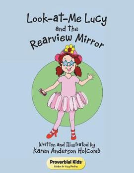 Look-at-Me Lucy and the Rearview Mirror: Proverbial Kids(c)