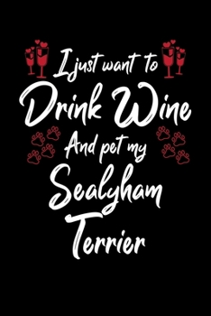 Paperback I Just Wanna Drink Wine And Pet My Sealyham Terrier Book