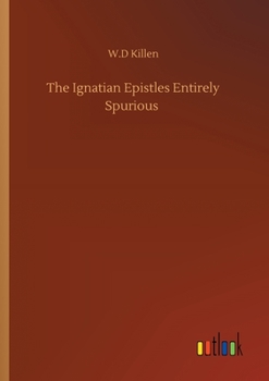 Paperback The Ignatian Epistles Entirely Spurious Book