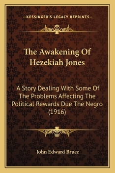 Paperback The Awakening Of Hezekiah Jones: A Story Dealing With Some Of The Problems Affecting The Political Rewards Due The Negro (1916) Book