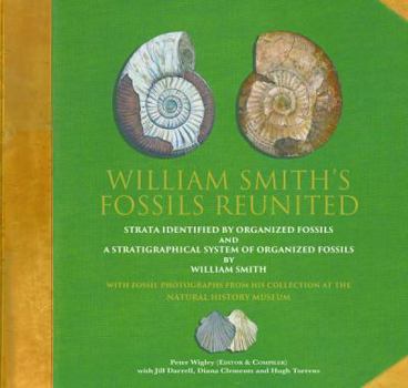 Hardcover William Smith's Fossils Reunited: Strata Identied by Organized Fossils and A Stratigraphical System of Organized Fossils by William Smith Book