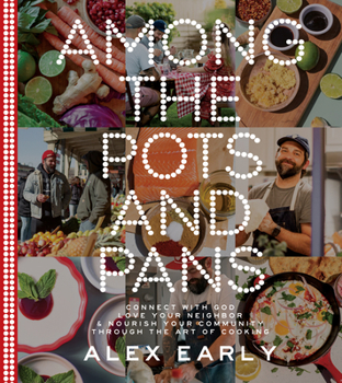 Hardcover Among the Pots and Pans: Connect with God, Love Your Neighbor, and Nourish Your Community Through the Art of Cooking Book