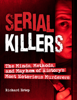 Hardcover Serial Killers: The Minds, Methods, and Mayhem of History's Most Notorious Murderers Book