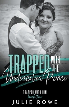 Trapped with the Undercover Prince - Book #2 of the Trapped with Him