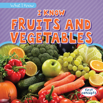 I Know Fruits and Vegetables - Book  of the What I Know