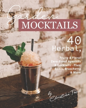 Paperback Garden Mocktails: 40 Herbal, Fruity & Floral Zero-Proof Aperitifs & Cocktails - Plus: Blinis, Bruschetta & More Book