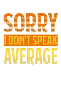 Sorry - I Don't Speak Average: 6x9 120 pages lined | Your personal Diary