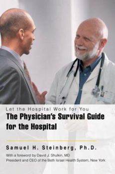 Paperback The Physicianýs Survival Guide for the Hospital: Let the Hospital Work for You Book