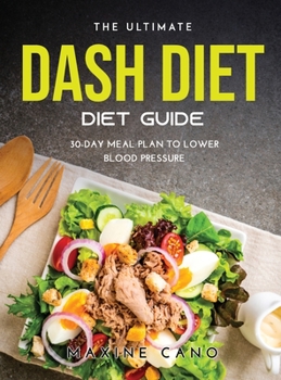 Hardcover The Ultimate Dash Diet Guide: 30-Day Meal Plan to Lower Blood Pressure Book
