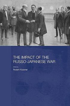 The Impact of the Russo-Japanese War (Routledge Studies in the Modern History of Asia) - Book  of the Routledge Studies in the Modern History of Asia
