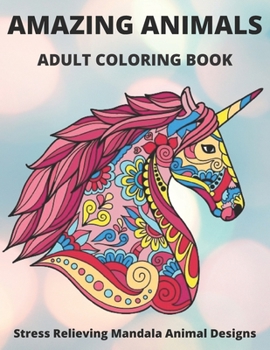 Paperback Amazing Animals Adult Coloring Book Stress Relieving Mandala Animal Designs: Mandala Coloring Book for Adults, Stress Relief, FunnuyAnimal Mandalas ( Book