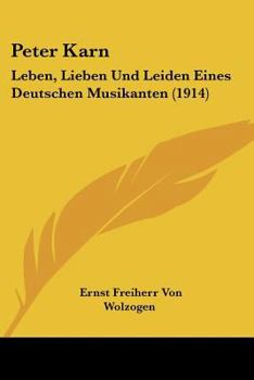 Paperback Peter Karn: Leben, Lieben Und Leiden Eines Deutschen Musikanten (1914) [German] Book