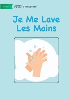 Paperback I Wash My Hands - Je Me Lave Les Mains [French] Book