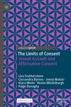The Limits of Consent: Sexual Assault in Law and Society (Palgrave Socio-Legal Studies)