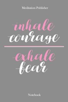 Paperback Inhale Courage Exhale Fear: Notebook Book